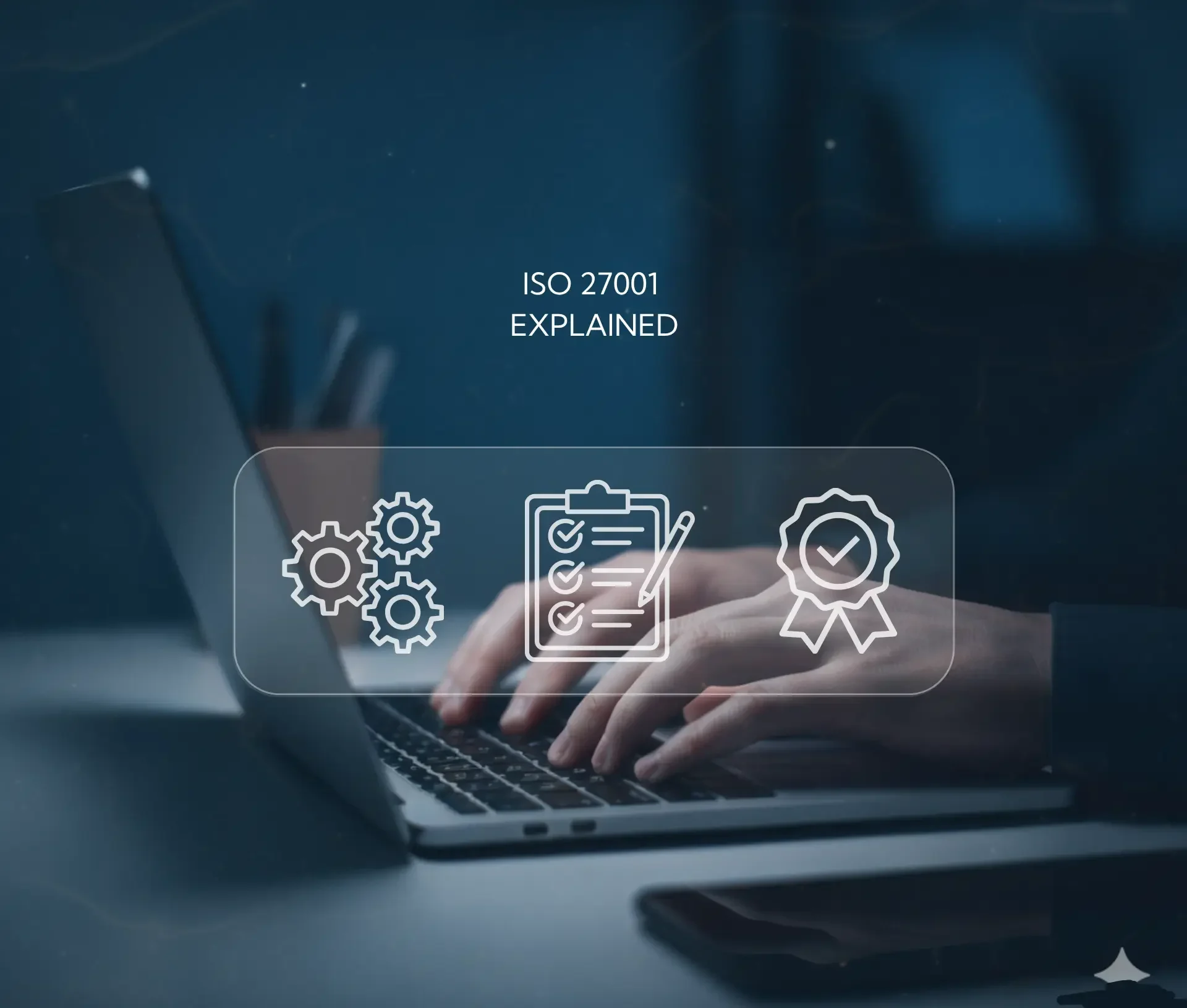 Person typing on a laptop with overlay icons of gears, a checklist, and a ribbon. text reads "iso 27001 explained," highlighting how information security standards benefit smes.