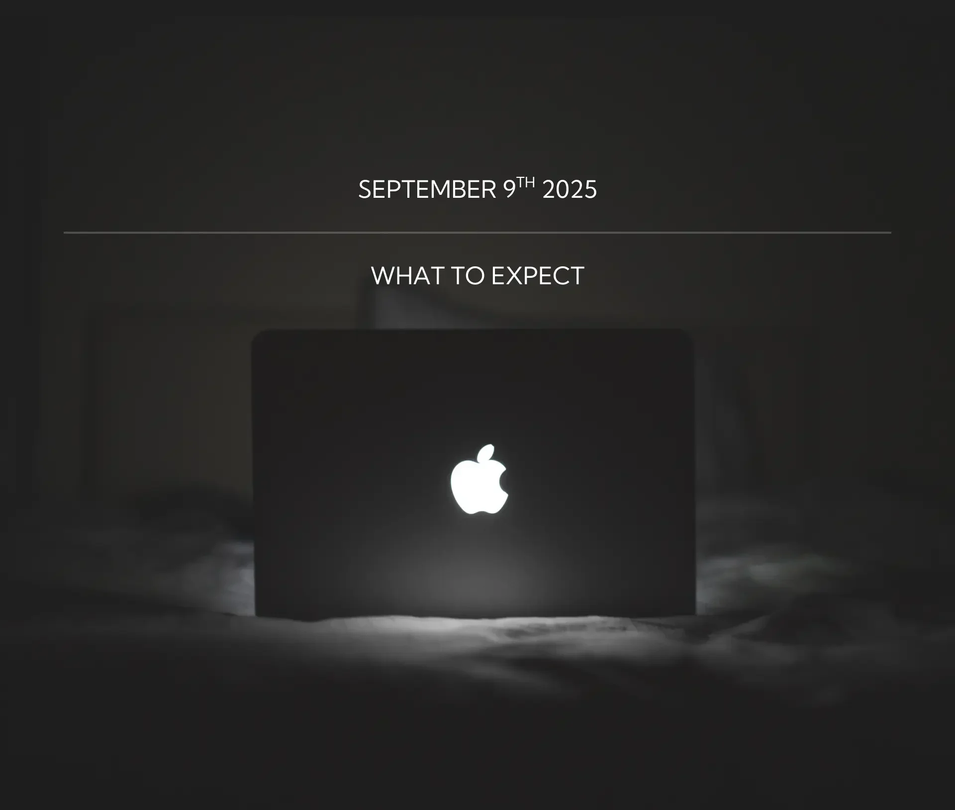 A glowing apple laptop sits in a dark room with the text "apple event: september 9th 2025" and "what to expect" above it, hinting at exciting news like the iphone 17.