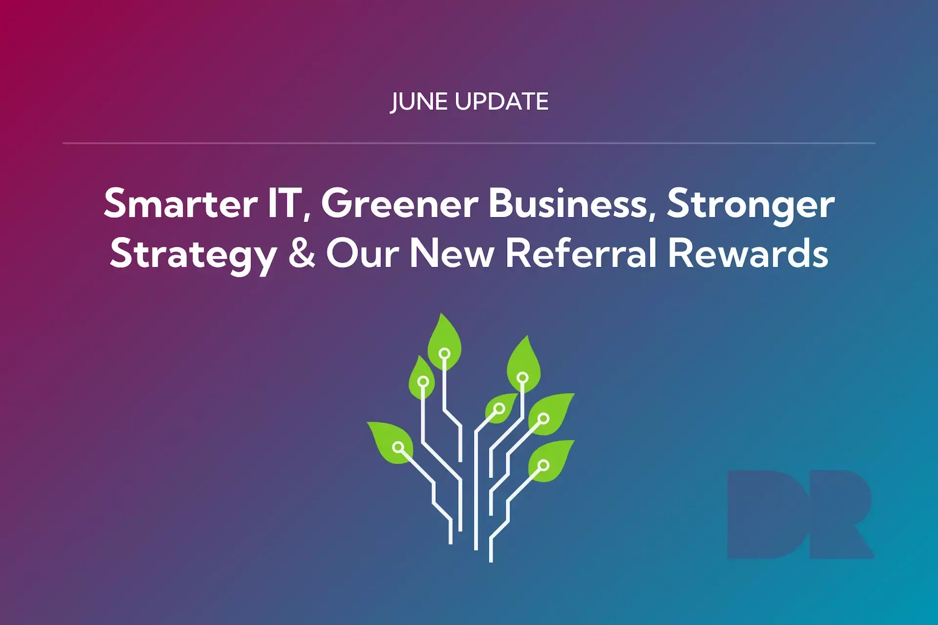 June update graphic featuring "smarter it, greener business, stronger strategy & our new referral rewards" above a tree made of circuit lines and leaves on a gradient background.